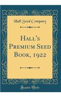 Hall's Premium Seed Book, 1922 (Classic Reprint)