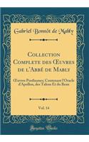 Collection Complete des ?uvres de l'Abbé de Mably, Vol. 14: ?uvres Posthumes; Contenant l'Oracle d'Apollon, des Talens Et du Beau (Classic Reprint)