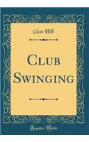 Club Swinging (Classic Reprint)