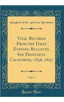 Vital Records From the Daily Evening Bulletin, San Francisco, California, 1856, 1857, Vol. 1 (Classic Reprint)