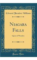 Niagara Falls: Queen of Wonders (Classic Reprint)