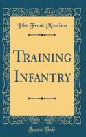 Training Infantry (Classic Reprint)