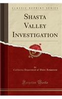 Shasta Valley Investigation (Classic Reprint)