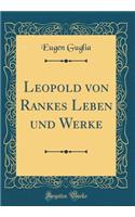 Leopold Von Rankes Leben Und Werke (Classic Reprint)
