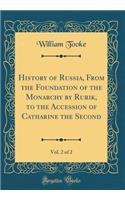 History of Russia, From the Foundation of the Monarchy by Rurik, to the Accession of Catharine the Second, Vol. 2 of 2 (Classic Reprint)
