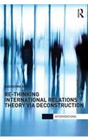 Re-Thinking International Relations Theory via Deconstruction