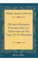 ?uvres Diverses Publiées Sous La Direction De Ph; Virey Et G. Maspero (Classic Reprint)