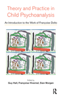 Theory and Practice in Child Psychoanalysis: An Introduction to the Work of Francoise Dolto