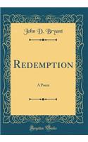 Redemption: A Poem (Classic Reprint)