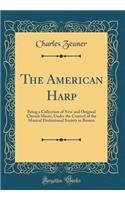 The American Harp: Being a Collection of New and Original Church Music, Under the Control of the Musical Professional Society in Boston (Classic Reprint)