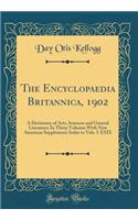 The Encyclopaedia Britannica, 1902: A Dictionary of Arts, Sciences and General Literature; In Thirty Volumes with New American Supplement; Index to Vols. I-XXIX (Classic Reprint): A Dictionary of Arts, Sciences and General Literature; In Thirty Volumes with New American Supplement; Index to Vols. I-XXIX (Classic Reprint)