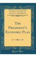 The President's Economic Plan (Classic Reprint)