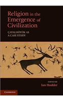 Religion in the Emergence of Civilization: Çatalhöyük as a Case Study