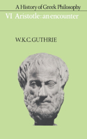 History of Greek Philosophy: Volume 6, Aristotle: An Encounter