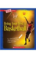 Being Your Best at Basketball (a True Book: Sports and Entertainment) (Library Edition): (A True Book: Sports and Entertainment)