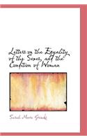 Letters on the Equality of the Sexes, and the Condition of Woman