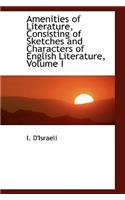 Amenities of Literature, Consisting of Sketches and Characters of English Literature, Volume I