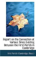 Report on the Connection at Various Times Existing Between the First Parish in Cambridge