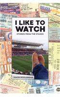 I Like To Watch: Stories From The Stands