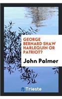 George Bernard Shaw Harlequin or Patriot?