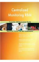Centralized Monitoring RBM Complete Self-Assessment Guide