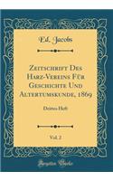 Zeitschrift Des Harz-Vereins FÃ¼r Geschichte Und Altertumskunde, 1869, Vol. 2: Drittes Heft (Classic Reprint): Drittes Heft (Classic Reprint)