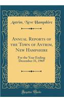 Annual Reports of the Town of Antrim, New Hampshire: For the Year Ending December 31, 1969 (Classic Reprint)