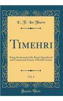 Timehri, Vol. 4: Being the Journal of the Royal Agricultural and Commercial Society of British Guiana (Classic Reprint)