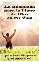 La Búsqueda para la Mano de Dios en Mi Vida (Edición del Alumno): ¿Qué ha hecho Dios para mi y qué espera de mi?(Spanish)