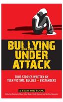 Bullying Under Attack: True Stories Written by Teen Victims, Bullies + Bystanders