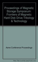PROCEEDINGS OF MAGNETIC STORAGE SYMPOSIUM: FRONTIERS OF MAGNETIC HARD DISK DRIVE TRIBOLOGY & TECHNOL (I00629)