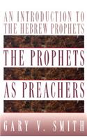 The Prophets as Preachers: An Introduction to the Hebrew Prophets