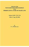 Abstracts of the Testamentary Proceedings of the Prerogative Court of Maryland. Volume XXIII