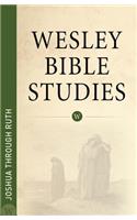Wesley Bible Studies - Joshua Through Ruth