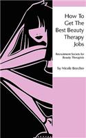 How to Get the Best Beauty Therapy Jobs: Bk. 1: Recruitment Secrets for Beauty Therapists