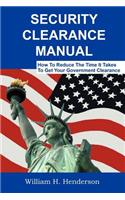 Security Clearance Manual: How to Reduce the Time It Takes to Get Your Government Clearance