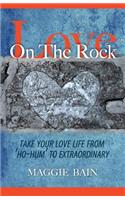 Love on the Rock: Take Your Love Life from 'Ho-Hum' to Extraordinary