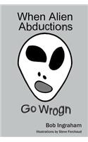 When Alien Abductions Go Wrogn
