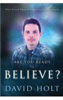 Are You Ready to Believe?