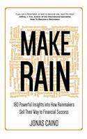 Make Rain: 180 Powerful Insights Into How Rainmakers Sell Their Way to Financial Success