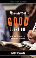 Now That's a Good Question!: How to Lead Quality Bible Discussions