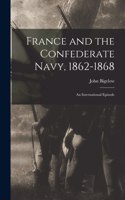 France and the Confederate Navy, 1862-1868; An International Episode