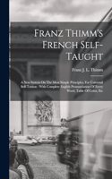 Franz Thimm's French Self-taught: A New System On The Most Simple Principles, For Universal Self-tuition: With Complete English Pronunciation Of Every Word, Table Of Coins, Etc