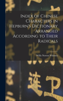 Index of Chinese Characters in Hepburn's Dictionary Arranged According to Their Radicals