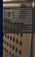 Chartularium Universitatis parisiensis. Sub auspiciis Consilii generalis facultatum parisiensium ex diversis bibliothecis tabulariisque collegit et cum authenticis chartis contulit Henricus Denifle auxiliante Aemilio Chatelain; Volume 1