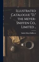 Illustrated Catalogue D, the Meyer-Sniffen Co., Limited ..