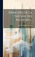 Principes De La Théorie Des Richesses...