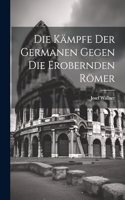 Kämpfe der Germanen Gegen die Erobernden Römer