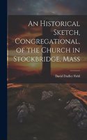 Historical Sketch, Congregational, of the Church in Stockbridge, Mass