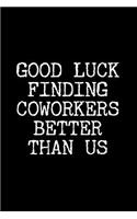 Good Luck Finding Coworkers Better Than Us